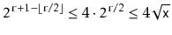 $\displaystyle 2^{\ensuremath{\mathtt{r}}+1-\lfloor \ensuremath{\mathtt{r}}/2\rfloor} \le 4\cdot2^{\ensuremath{\mathtt{r}}/2} \le 4\sqrt{\ensuremath{\mathtt{x}}}
$