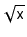 $ \sqrt{\ensuremath{\mathtt{x}}}$