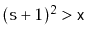 $ (\ensuremath{\mathtt{s}}+1)^2 > \ensuremath{\mathtt{x}}$
