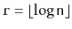 $ \ensuremath{\mathtt{r}}=\lfloor\log
\ensuremath{\mathtt{n}}\rfloor$