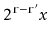 $ 2^{\ensuremath{\mathtt{r}}-\ensuremath{\mathtt{r}}'}x$