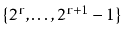 $ \{2^{\ensuremath{\mathtt{r}}},\ldots,2^{\ensuremath{\mathtt{r}}+1}-1\}$