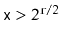 $ \ensuremath{\mathtt{x}}>2^{\ensuremath{\mathtt{r}}/2}$