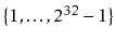 $ \{1,\ldots,2^{32}-1\}$