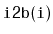 $ \mathtt{i2b(i)}$
