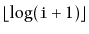 $ \lfloor\log (\ensuremath{\mathtt{i}}+1)\rfloor$