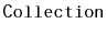 $ \mathtt{Collection}$