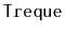 $ \mathtt{Treque}$