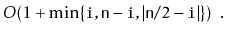 $\displaystyle O(1+\min\{\ensuremath{\mathtt{i}}, \ensuremath{\mathtt{n}}-\ensur...
...}}, \vert\ensuremath{\mathtt{n}}/2-\ensuremath{\mathtt{i}}\vert\}) \enspace .
$
