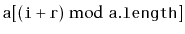 $ \ensuremath{\mathtt{a}}[(\ensuremath{\mathtt{i}}+\ensuremath{\mathtt{r}})\bmod \ensuremath{\mathtt{a.length}}]$