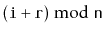 $ (\ensuremath{\mathtt{i}}+\ensuremath{\mathtt{r}})\bmod \ensuremath{\mathtt{n}}$