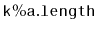 $ \mathtt{k\%a.length}$