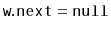 $ \ensuremath{\mathtt{w.next}} = \ensuremath{\mathtt{null}}$