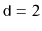 $ \ensuremath {\mathtt {d}}=2$