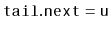 $ \ensuremath{\mathtt{tail.next}}=\ensuremath{\mathtt{u}}$