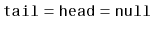 $ \ensuremath{\mathtt{tail}}=\ensuremath{\mathtt{head}}=\ensuremath{\mathtt{null}}$
