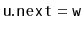 $ \ensuremath{\mathtt{u.next}}=\ensuremath{\mathtt{w}}$