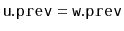 $ \ensuremath{\mathtt{u.prev}}=\ensuremath{\mathtt{w.prev}}$
