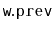 $ \mathtt{w.prev}$