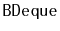 $ \mathtt{BDeque}$