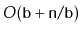 $ O(\ensuremath{\mathtt{b}}+\ensuremath{\mathtt{n}}/\ensuremath{\mathtt{b}})$