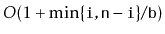 $ O(1+\min\{\ensuremath{\mathtt{i}},\ensuremath{\mathtt{n}}-\ensuremath{\mathtt{i}}\}/\ensuremath{\mathtt{b}})$