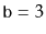 $ \ensuremath{\mathtt{b}}=3$