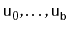 $ \ensuremath{\mathtt{u}}_0,\ldots,\ensuremath{\mathtt{u}}_{\ensuremath{\mathtt{b}}}$