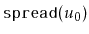 $ \ensuremath{\mathtt{spread(}}u_0\ensuremath{\mathtt{)}}$