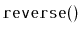 $ \mathtt{reverse()}$