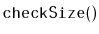 $ \mathtt{checkSize()}$