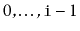 $ 0,\ldots,\ensuremath{\mathtt{i}}-1$