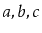 $ a,b,c$