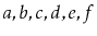 $ a,b,c,d,e,f$