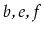 $ b,e,f$