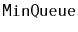 $ \mathtt{MinQueue}$