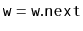 $ \ensuremath{\mathtt{w}}=\ensuremath{\mathtt{w.next}}$