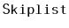 $ \mathtt{Skiplist}$