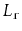 $ L_{\ensuremath{\mathtt{r}}}$