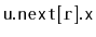 $ \mathtt{u.next[r].x}$