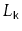 $ L_{\ensuremath{\mathtt{k}}}$