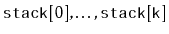 $ \ensuremath{\mathtt{stack[0]}},\ldots,\ensuremath{\mathtt{stack[k]}}$