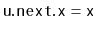 $ \ensuremath{\mathtt{u.next.x}}=\ensuremath{\mathtt{x}}$