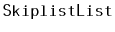 $ \mathtt{SkiplistList}$