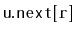 $ \mathtt{u.next[r]}$