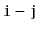 $ \ensuremath{\mathtt{i}}-\ensuremath{\mathtt{j}}$