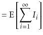 $\displaystyle = \mathrm{E}\left[\sum_{i=1}^\infty I_i\right]$