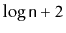 $ \log \ensuremath{\mathtt{n}} + 2$