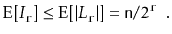 $\displaystyle \mathrm{E}[I_{\ensuremath{\mathtt{r}}}] \le \mathrm{E}[\vert L_{\...
...t{r}}}\vert] = \ensuremath{\mathtt{n}}/2^{\ensuremath{\mathtt{r}}} \enspace .
$