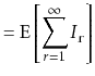 $\displaystyle = \mathrm{E}\left[\sum_{r=1}^\infty I_{\ensuremath{\mathtt{r}}}\right]$